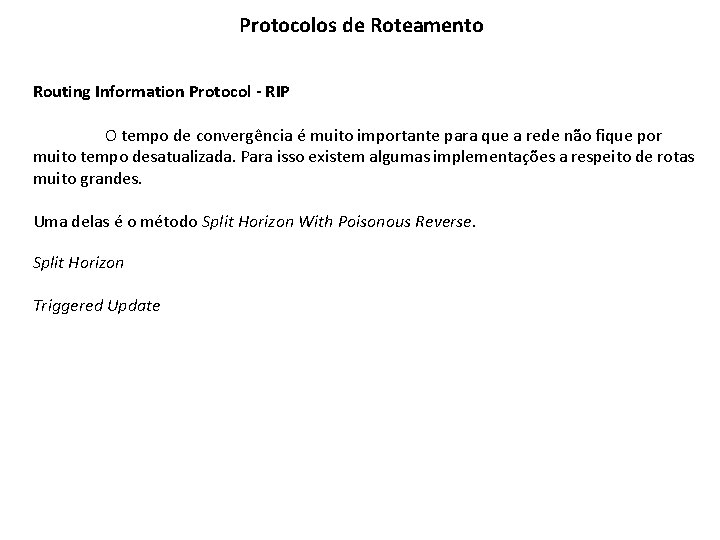 Protocolos de Roteamento Routing Information Protocol - RIP O tempo de convergência é muito