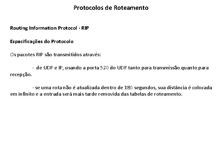 Protocolos de Roteamento Routing Information Protocol - RIP Especificações do Protocolo Os pacotes RIP