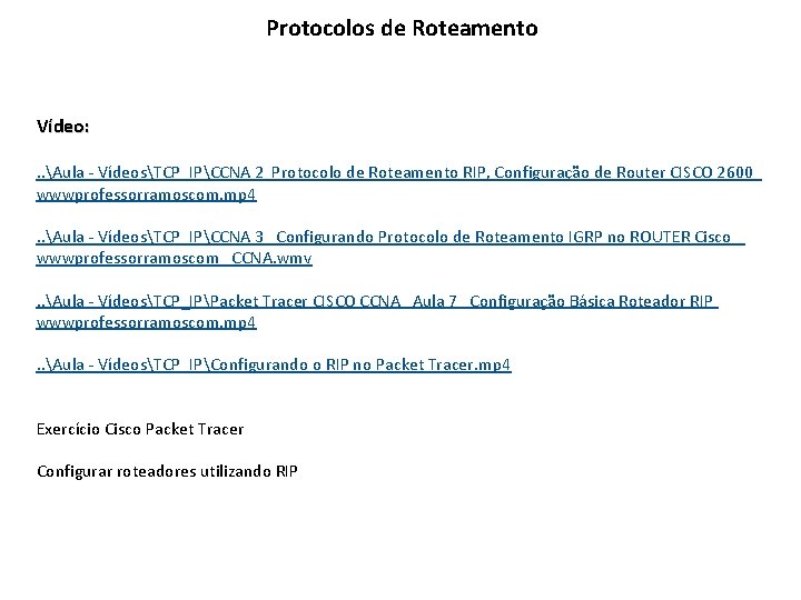 Protocolos de Roteamento Vídeo: . . Aula - VídeosTCP_IPCCNA 2 Protocolo de Roteamento RIP,