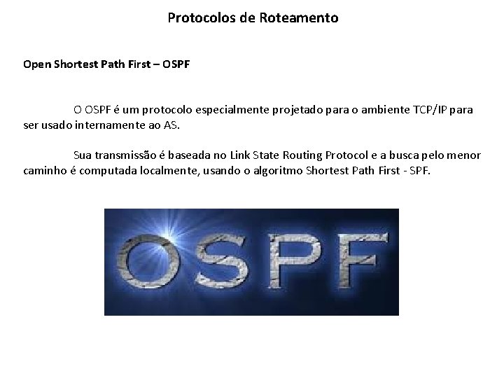Protocolos de Roteamento Open Shortest Path First – OSPF O OSPF é um protocolo