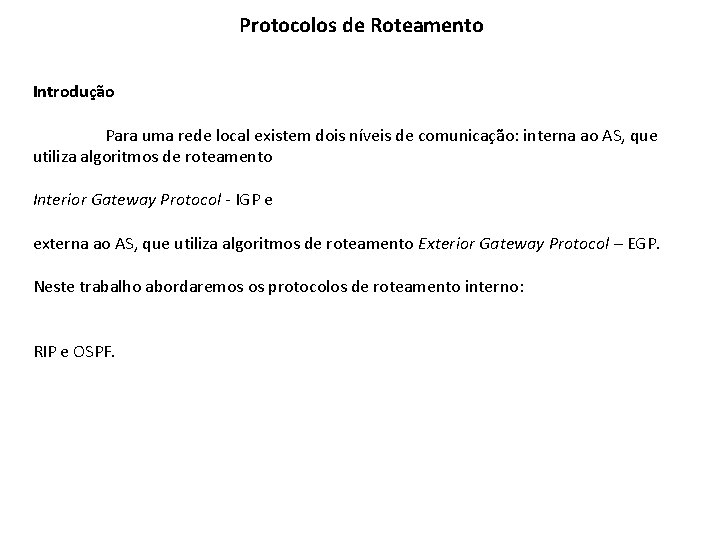 Protocolos de Roteamento Introdução Para uma rede local existem dois níveis de comunicação: interna