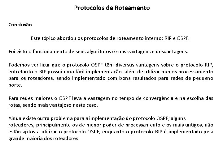 Protocolos de Roteamento Conclusão Este tópico abordou os protocolos de roteamento interno: RIP e