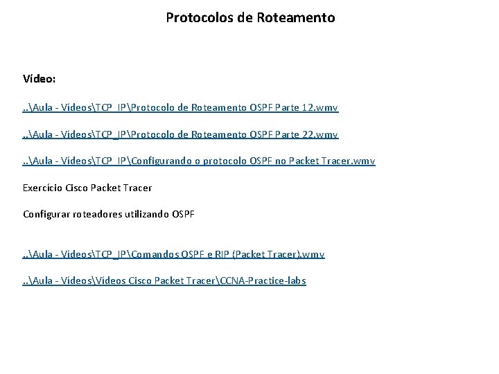 Protocolos de Roteamento Vídeo: . . Aula - VídeosTCP_IPProtocolo de Roteamento OSPF Parte 12.