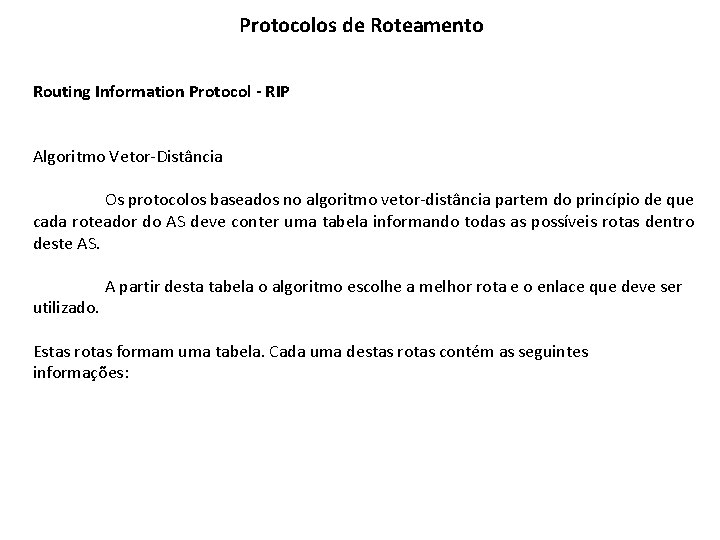 Protocolos de Roteamento Routing Information Protocol - RIP Algoritmo Vetor-Distância Os protocolos baseados no