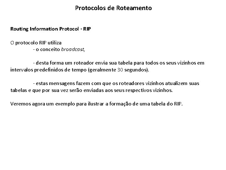 Protocolos de Roteamento Routing Information Protocol - RIP O protocolo RIP utiliza - o