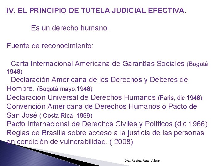 IV. EL PRINCIPIO DE TUTELA JUDICIAL EFECTIVA. Es un derecho humano. Fuente de reconocimiento: