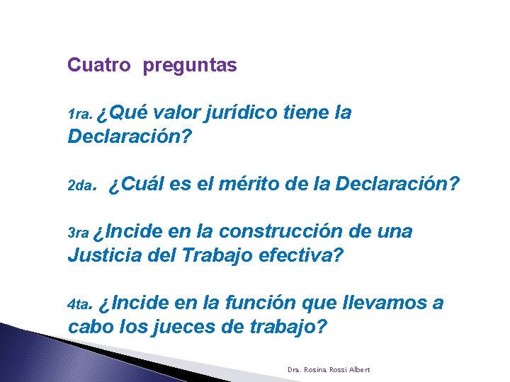 Cuatro preguntas 1 ra. ¿Qué valor jurídico tiene la Declaración? 2 da. ¿Cuál es