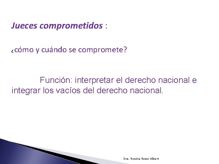 Jueces comprometidos : ¿cómo y cuándo se compromete? Función: interpretar el derecho nacional e
