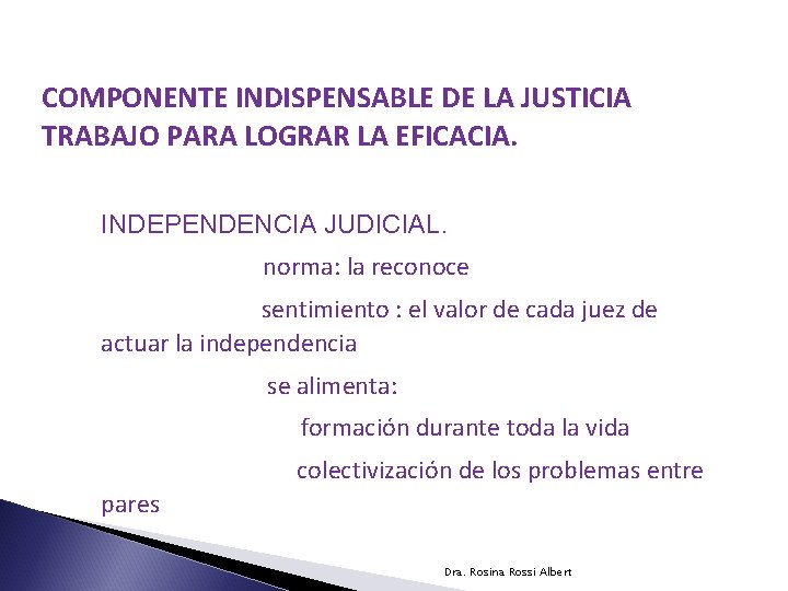 COMPONENTE INDISPENSABLE DE LA JUSTICIA TRABAJO PARA LOGRAR LA EFICACIA. INDEPENDENCIA JUDICIAL. norma: la