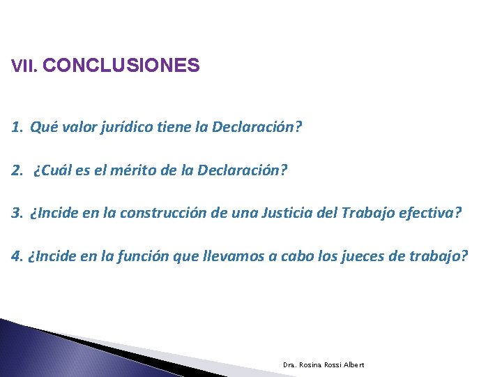 VII. CONCLUSIONES 1. Qué valor jurídico tiene la Declaración? 2. ¿Cuál es el mérito