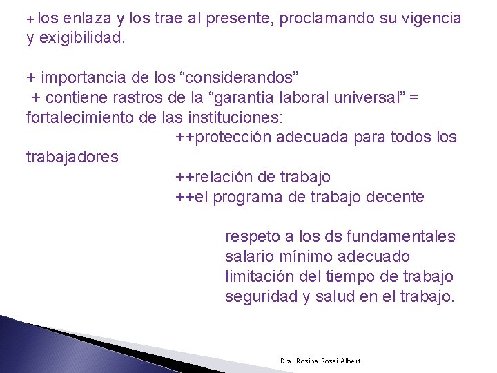 + los enlaza y los trae al presente, proclamando su vigencia y exigibilidad. +