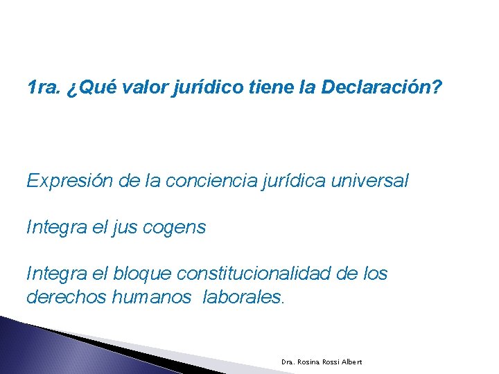 1 ra. ¿Qué valor jurídico tiene la Declaración? Expresión de la conciencia jurídica