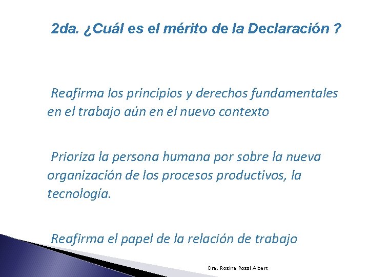 2 da. ¿Cuál es el mérito de la Declaración ? Reafirma los principios y