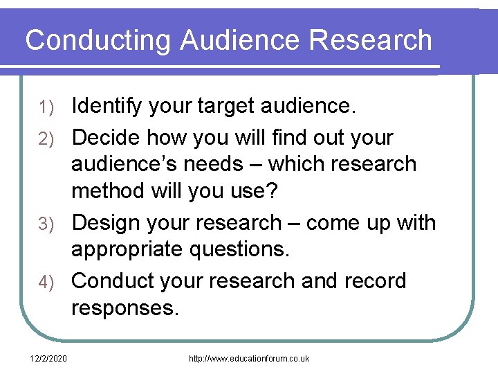 Conducting Audience Research Identify your target audience. 2) Decide how you will find out