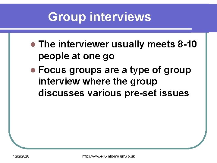 Group interviews l The interviewer usually meets 8 -10 people at one go l