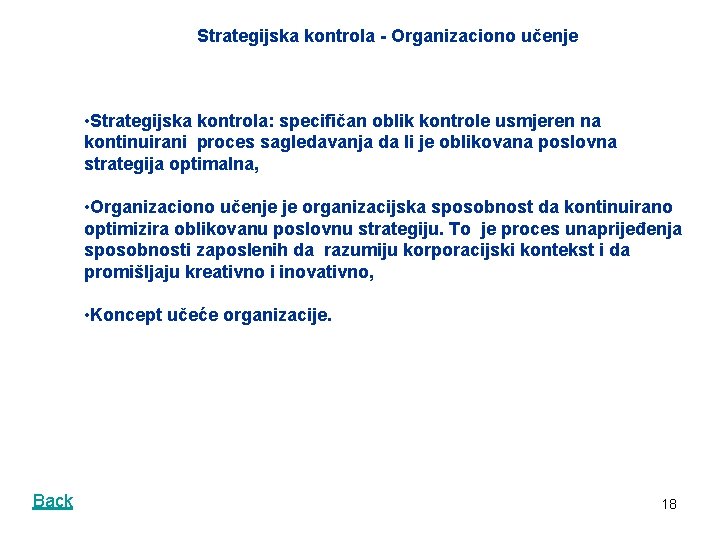 Strategijska kontrola - Organizaciono učenje • Strategijska kontrola: specifičan oblik kontrole usmjeren na kontinuirani