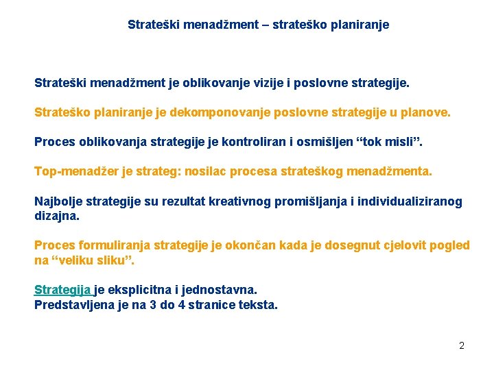 Strateški menadžment – strateško planiranje Strateški menadžment je oblikovanje vizije i poslovne strategije. Strateško