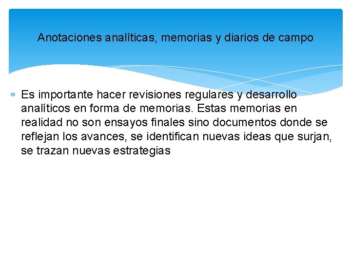 Anotaciones analíticas, memorias y diarios de campo Es importante hacer revisiones regulares y desarrollo Anotaciones analíticas, memorias y diarios de campo Es importante hacer revisiones regulares y desarrollo
