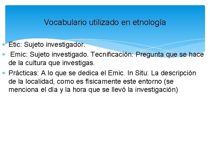 Vocabulario utilizado en etnología Etic: Sujeto investigador. Emic: Sujeto investigado. Tecnificación: Pregunta que se Vocabulario utilizado en etnología Etic: Sujeto investigador. Emic: Sujeto investigado. Tecnificación: Pregunta que se