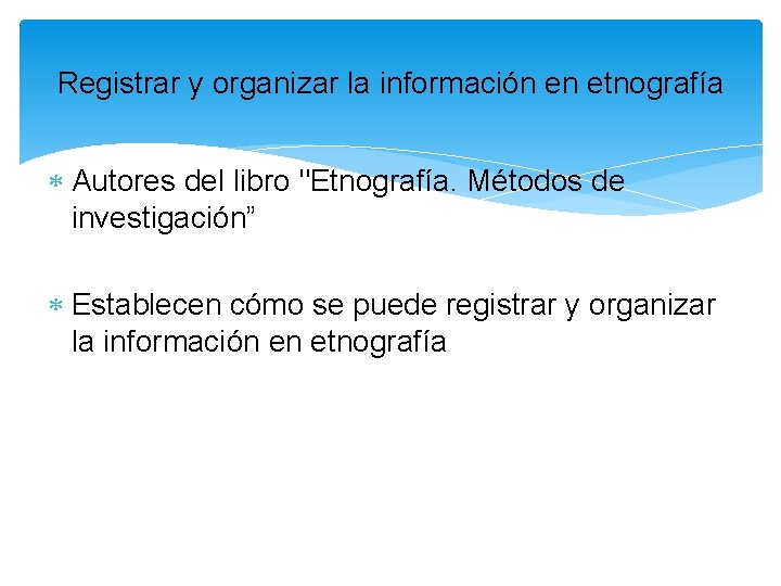 Registrar y organizar la información en etnografía Autores del libro "Etnografía. Métodos de investigación” Registrar y organizar la información en etnografía Autores del libro "Etnografía. Métodos de investigación”