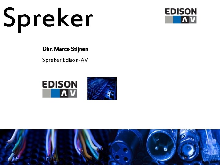 Spreker Dhr. Marco Stijnen Spreker Edison-AV 