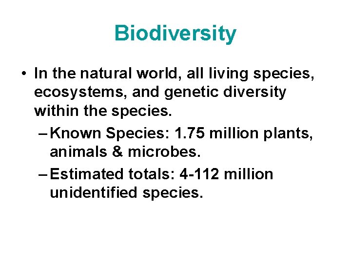 Biodiversity • In the natural world, all living species, ecosystems, and genetic diversity within