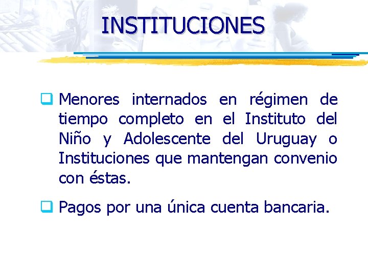 INSTITUCIONES q Menores internados en régimen de tiempo completo en el Instituto del Niño
