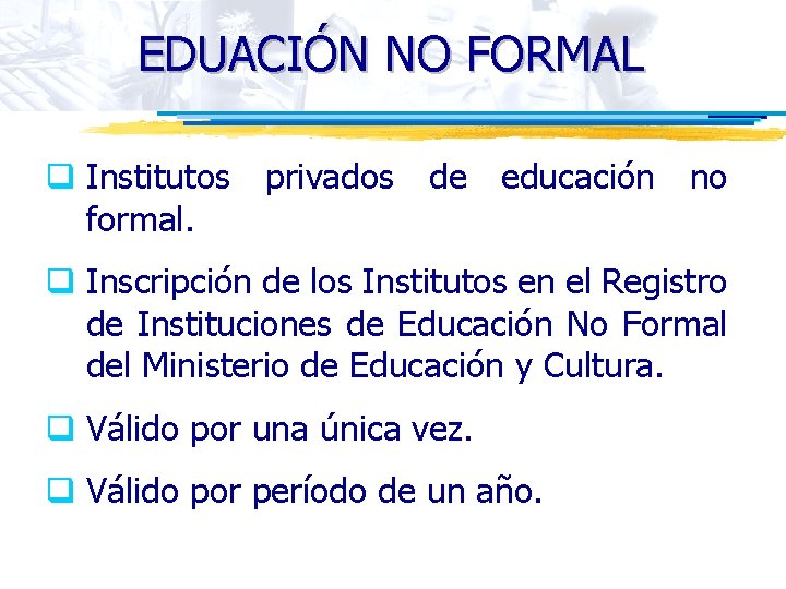 EDUACIÓN NO FORMAL q Institutos privados de educación no formal. q Inscripción de los