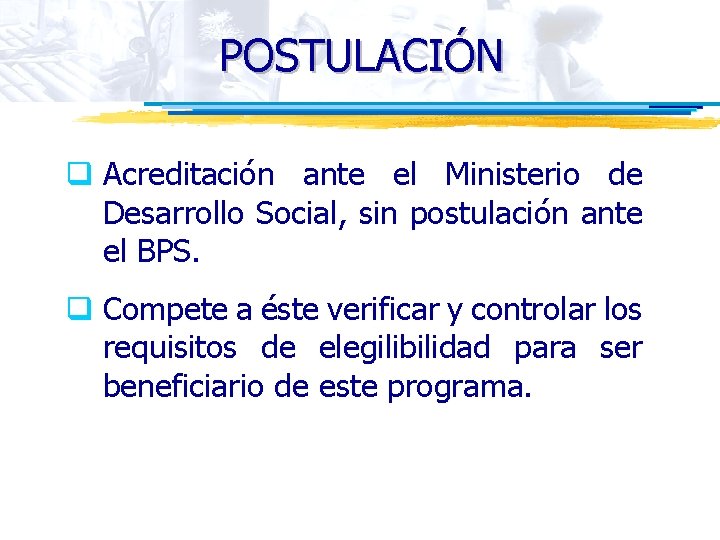 POSTULACIÓN q Acreditación ante el Ministerio de Desarrollo Social, sin postulación ante el BPS.