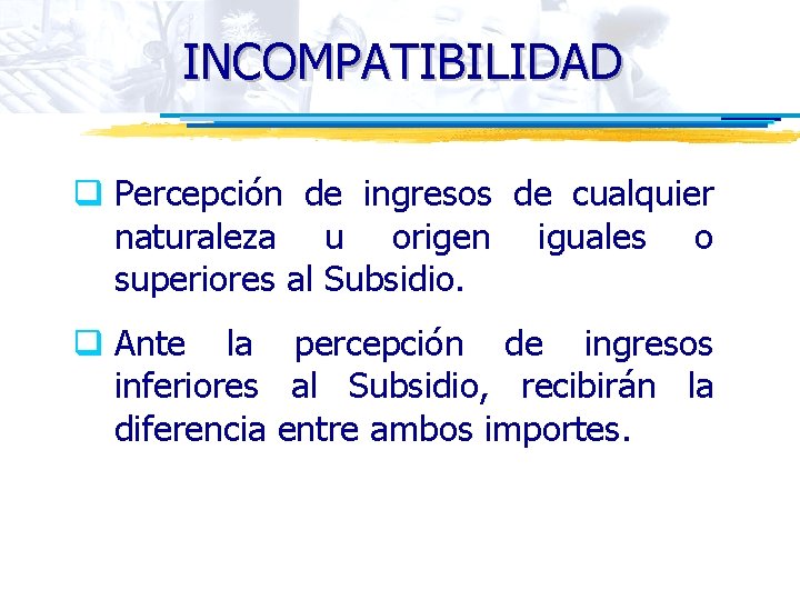 INCOMPATIBILIDAD q Percepción de ingresos de cualquier naturaleza u origen iguales o superiores al