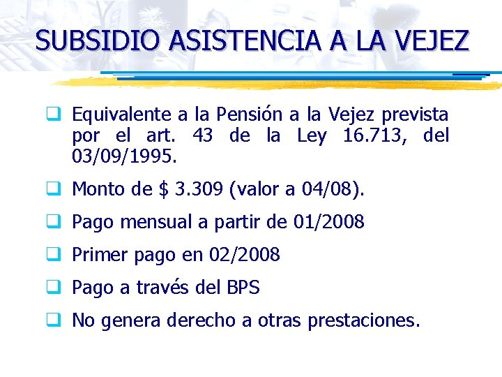 SUBSIDIO ASISTENCIA A LA VEJEZ q Equivalente a la Pensión a la Vejez prevista