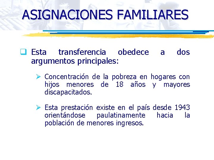 ASIGNACIONES FAMILIARES q Esta transferencia obedece argumentos principales: a dos Ø Concentración de la