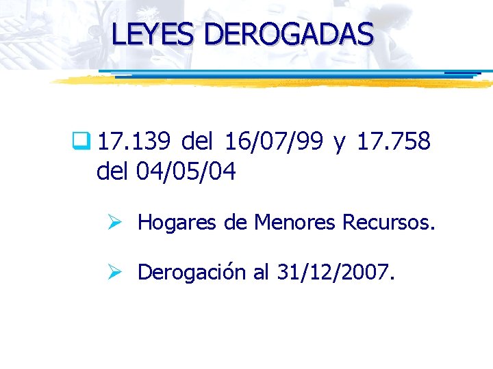 LEYES DEROGADAS q 17. 139 del 16/07/99 y 17. 758 del 04/05/04 Ø Hogares