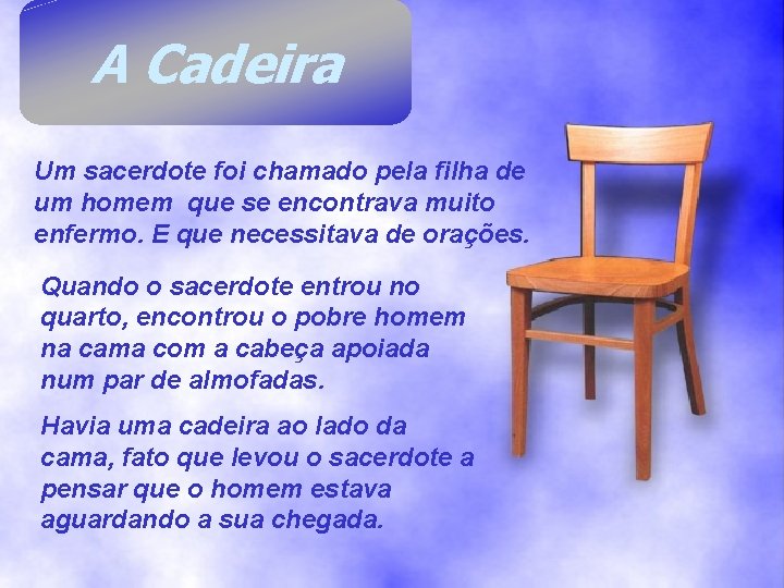 A Cadeira Um sacerdote foi chamado pela filha de um homem que se encontrava A Cadeira Um sacerdote foi chamado pela filha de um homem que se encontrava