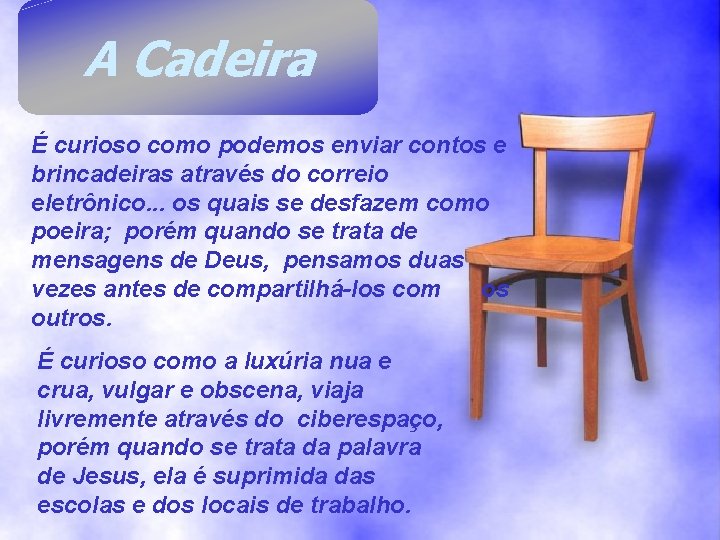 A Cadeira É curioso como podemos enviar contos e brincadeiras através do correio eletrônico. A Cadeira É curioso como podemos enviar contos e brincadeiras através do correio eletrônico.