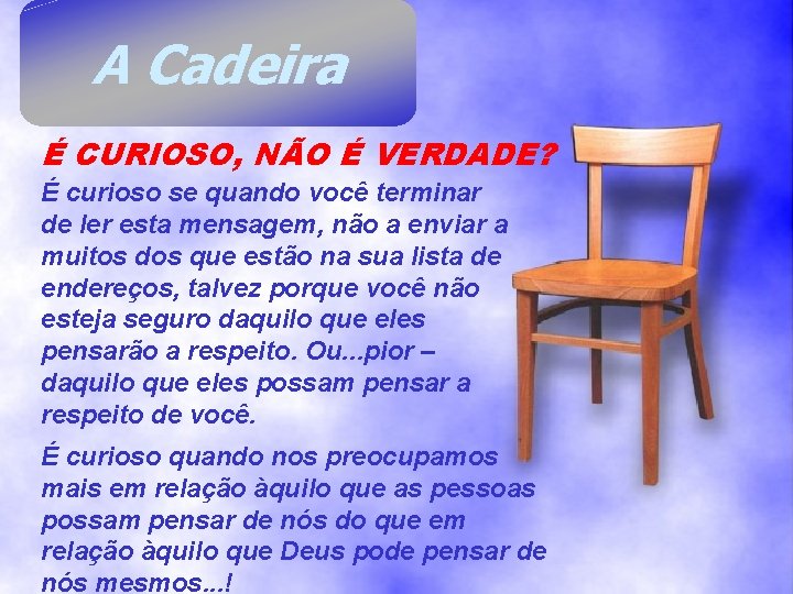 A Cadeira É CURIOSO, NÃO É VERDADE? É curioso se quando você terminar de A Cadeira É CURIOSO, NÃO É VERDADE? É curioso se quando você terminar de