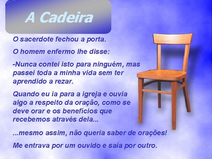 A Cadeira O sacerdote fechou a porta. O homem enfermo lhe disse: -Nunca contei A Cadeira O sacerdote fechou a porta. O homem enfermo lhe disse: -Nunca contei