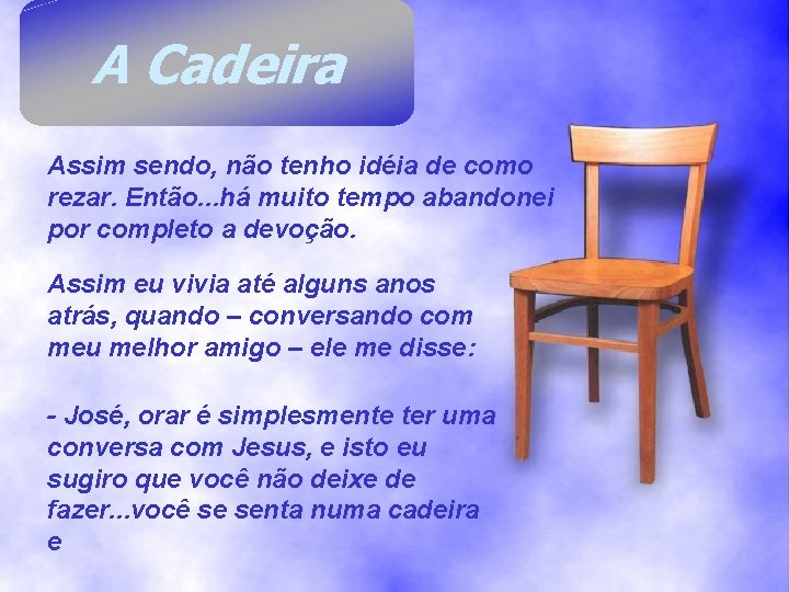 A Cadeira Assim sendo, não tenho idéia de como rezar. Então. . . há A Cadeira Assim sendo, não tenho idéia de como rezar. Então. . . há