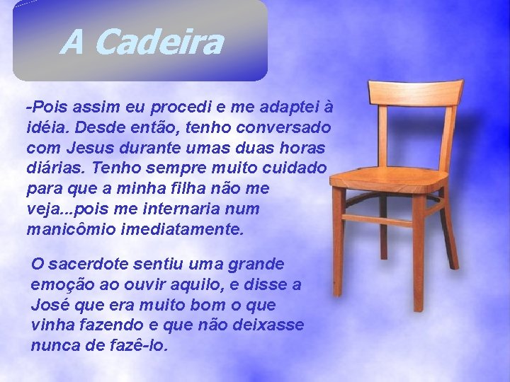 A Cadeira -Pois assim eu procedi e me adaptei à idéia. Desde então, tenho A Cadeira -Pois assim eu procedi e me adaptei à idéia. Desde então, tenho