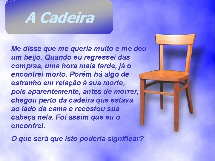 A Cadeira Me disse que me queria muito e me deu um beijo. Quando A Cadeira Me disse que me queria muito e me deu um beijo. Quando