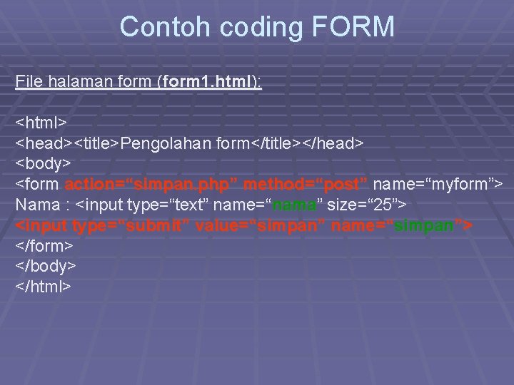 Contoh coding FORM File halaman form (form 1. html): <html> <head><title>Pengolahan form</title></head> <body> <form