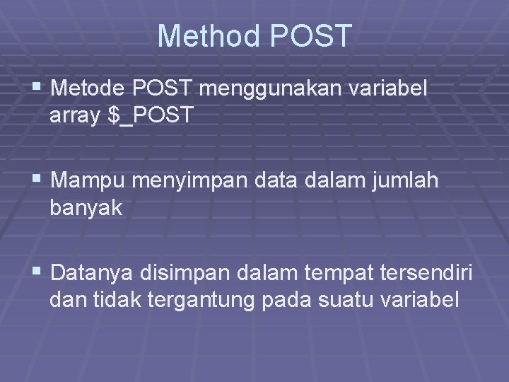Method POST § Metode POST menggunakan variabel array $_POST § Mampu menyimpan data dalam