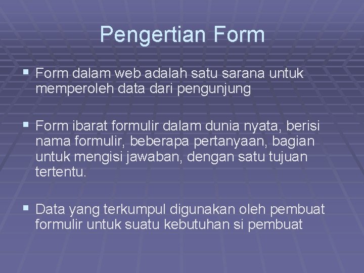 Pengertian Form § Form dalam web adalah satu sarana untuk memperoleh data dari pengunjung
