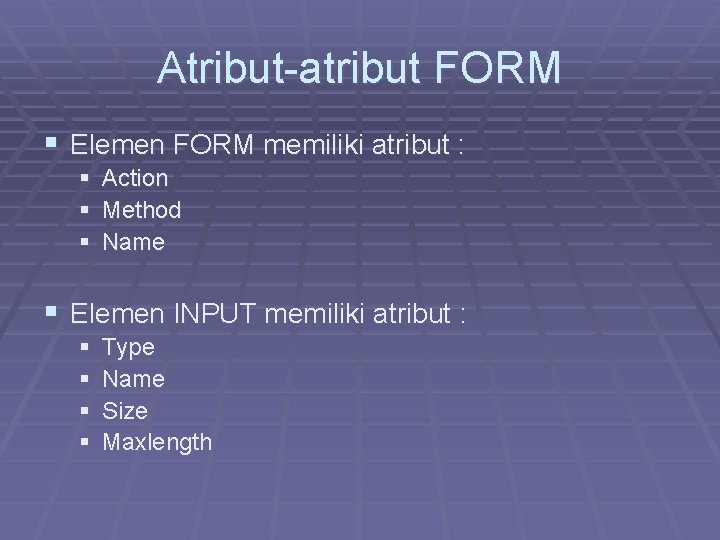 Atribut-atribut FORM § Elemen FORM memiliki atribut : § Action § Method § Name