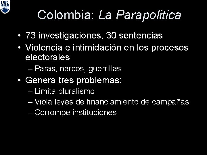 Colombia: La Parapolitica • 73 investigaciones, 30 sentencias • Violencia e intimidación en los