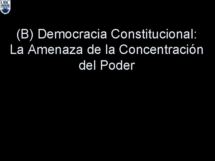 (B) Democracia Constitucional: La Amenaza de la Concentración del Poder 