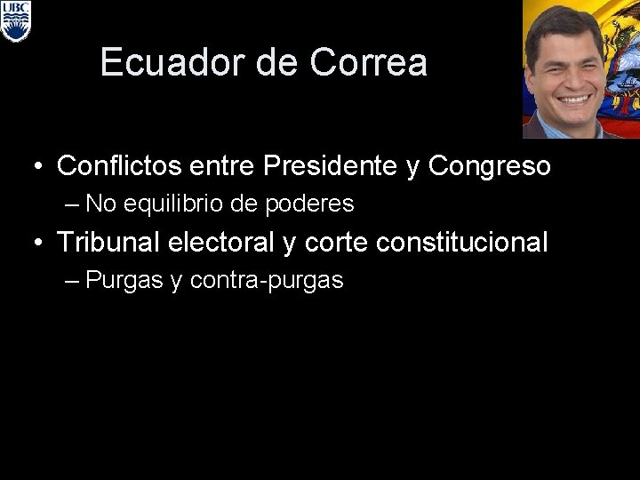 Ecuador de Correa • Conflictos entre Presidente y Congreso – No equilibrio de poderes