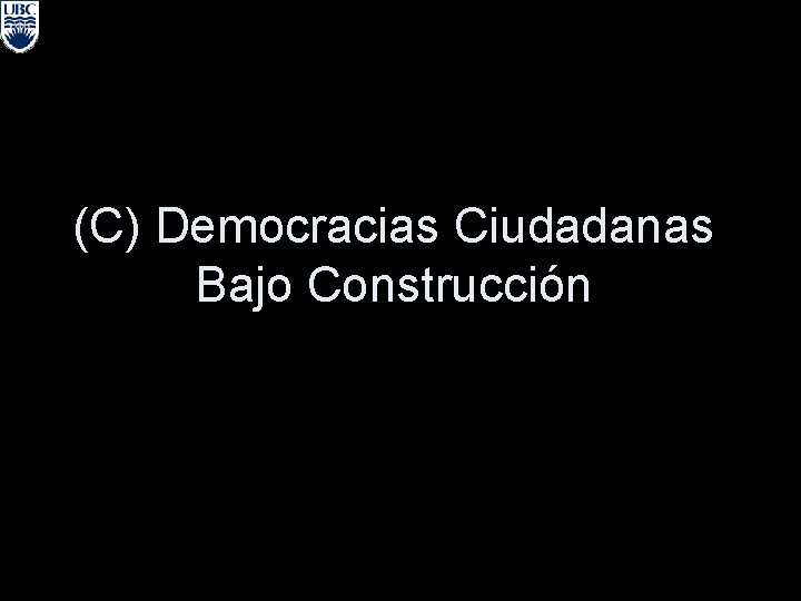 (C) Democracias Ciudadanas Bajo Construcción 