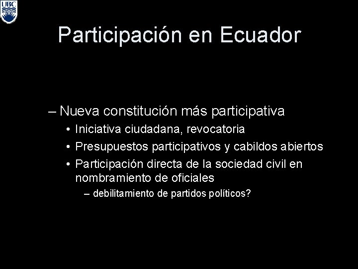 Participación en Ecuador – Nueva constitución más participativa • Iniciativa ciudadana, revocatoria • Presupuestos