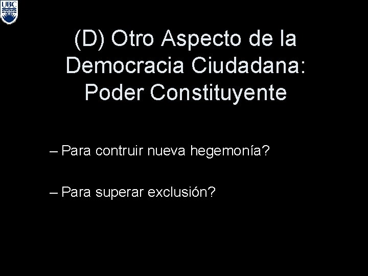(D) Otro Aspecto de la Democracia Ciudadana: Poder Constituyente – Para contruir nueva hegemonía?